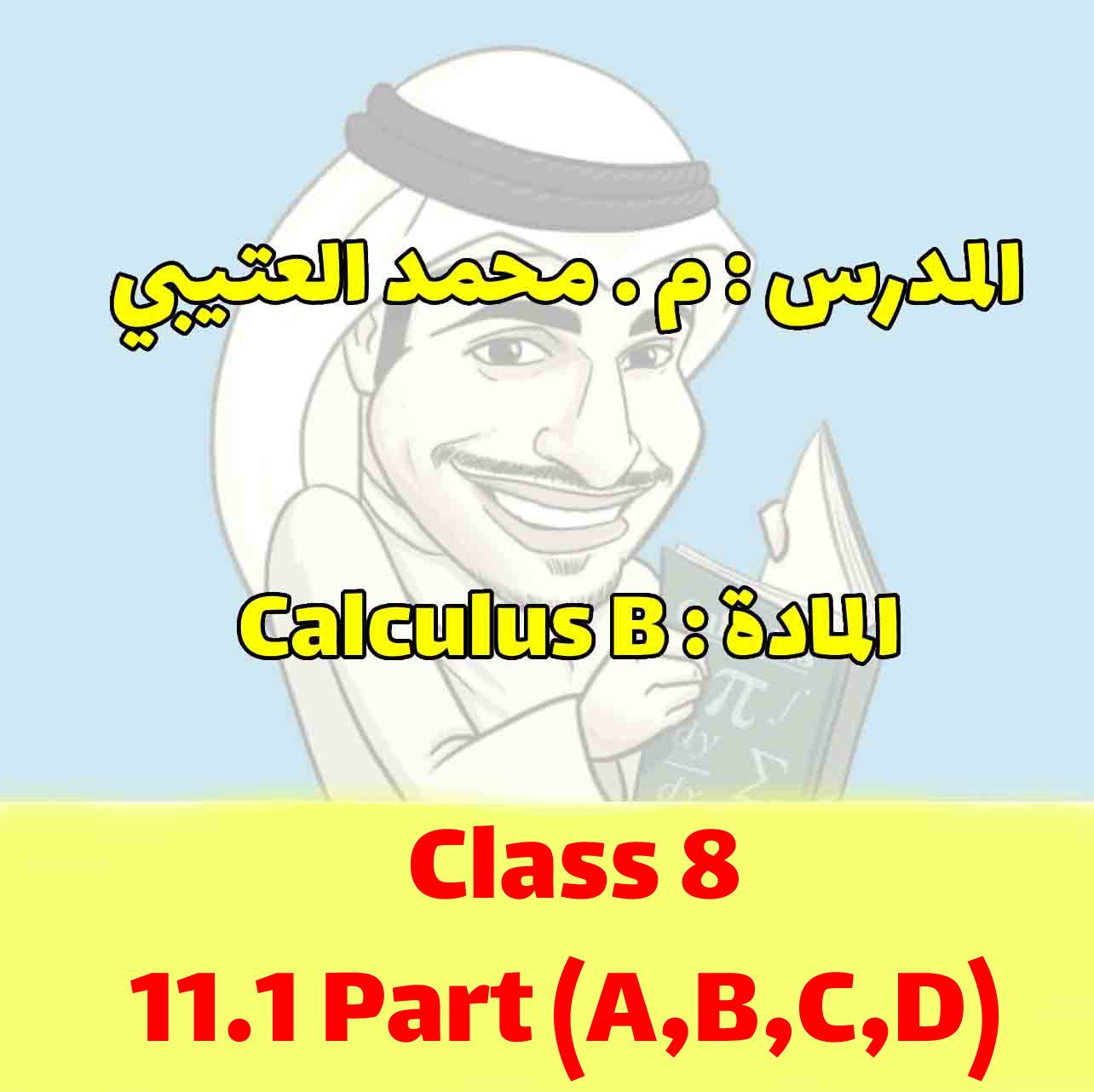 Calculus B- Class 8 - 11.1 Part A,B,C,D