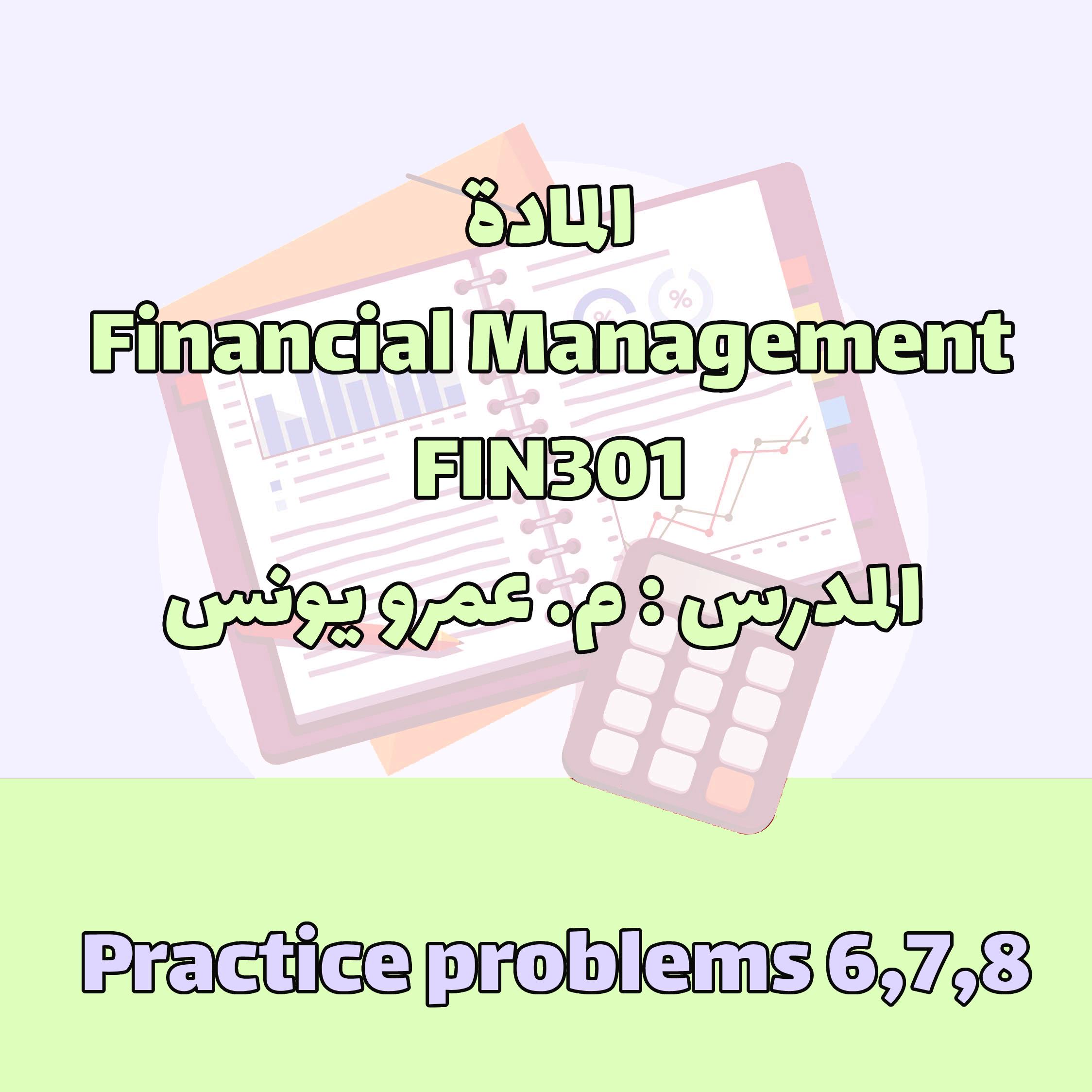 FIN301 - Practice problems 6,7,8